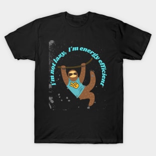 I'm not lazy I'm energy efficient T-Shirt